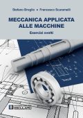Stefano Broglio, Francesco Scaramelli - Meccanica applicata alle macchine. Esercizi svolti (2008)