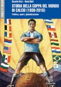 Riccardo Brizzi,  Nicola Sbetti  - Storia della Coppa del mondo di calcio (1930-2018). Politica, sport, globalizzazione (2018)