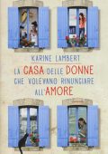 Karine Lambert -   La casa delle donne che volevano rinunciare all'amore (2015)