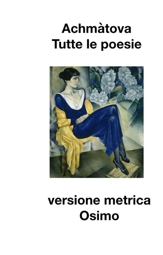 Anna Achmàtova, Bruno Osimo (a cura di) – Tutte le poesie (1904-1966). Versione metrica (2021)