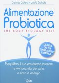 Donna Gates, Linda Schatz - Alimentazione probiotica.  The body ecology diet (2013)