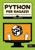Jason Briggs  - Python per ragazzi. Un'introduzione giocosa alla programmazione  (2018)