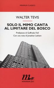 Walter Tevis – Solo il mimo canta al limitare del bosco (2015)