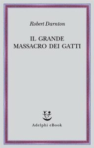 Robert Darnton – Il grande massacro dei gatti (2022)
