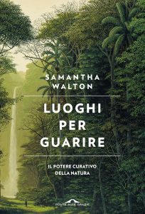 Samantha Walton – Luoghi per guarire. Il potere curativo della natura (2022)