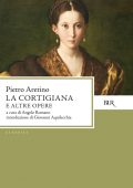 Pietro Aretino - La Cortigiana e altre opere (2010)
