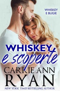 Carrie Ann Ryan – Whiskey e bugie Vol. 2. Whiskey e scoperte (2022)
