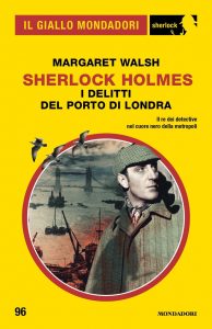 Margaret Walsh – Sherlock Holmes. I delitti del porto di Londra (2022)