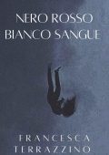 Francesca Terrazzino - Nero rosso bianco sangue (2022)