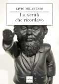 Livio Milanesio - La verità che ricordavo (2018)