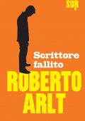 Roberto Arlt - Scrittore fallito (2014)
