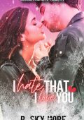 P. Sky Hope - Broken Hearts Trilogy Vol. 1. I hate that i love you (2022)