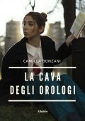 Camilla Bonzani - La cava degli orologi (2022)