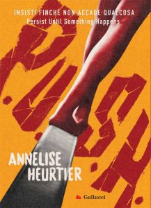 Annelise Heurtier – P.U.S.H. Insisti finché non accade qualcosa (2022)
