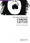 Francesca Mazzucato - L'amore cattivo (2015)