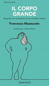 Francesca Mazzucato – Il corpo grande (2016)