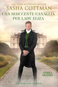 Sasha Cottman – Una Seducente Canaglia per Lady Eliza. Nobili Signori Vol. 3 (2022)