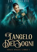 Jo Wilde - L'angelo Dei Sogni. Serie Angel Vol. 1 (2021)