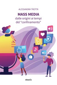 Alessandra Trotta – Mass Media. Dalle origini ai tempi del “confinamento” (2022)