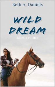 Beth A. Daniels – Wild Dream : Rischia ed ama (2022)