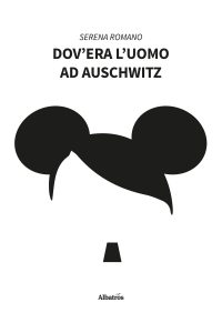 Serena Romano – Dov’era l’uomo ad Auschwitz (2022)