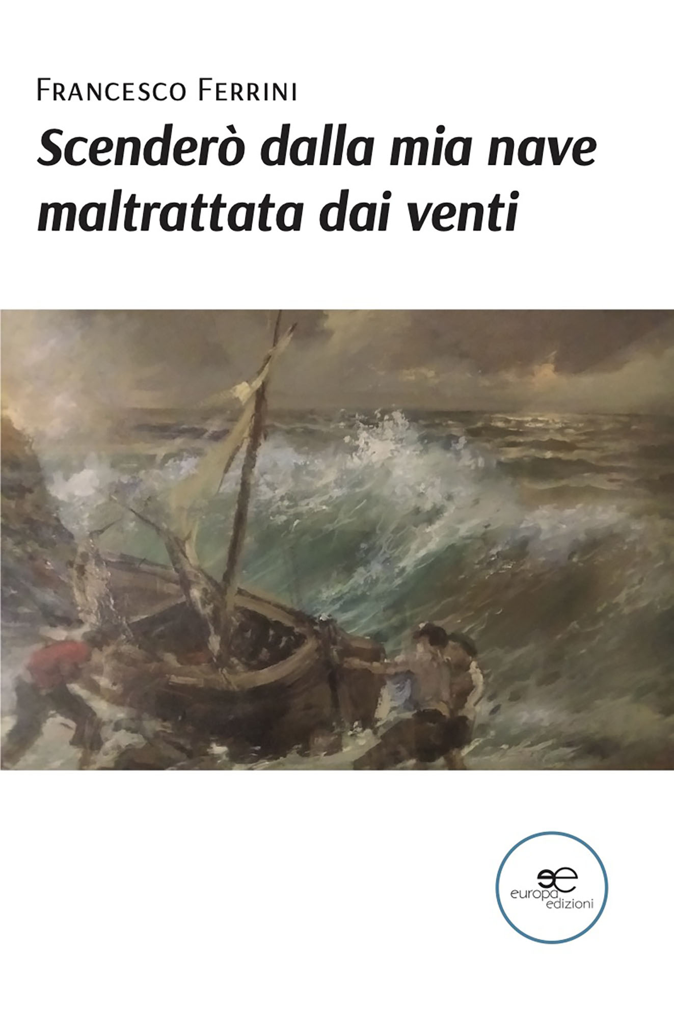 Francesco Ferrini – Scenderò dalla mia nave maltrattata dai venti (2022)