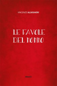 Vincenzo Aldegheri – Le favole del nonno (2022)