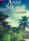 Anne Stuart - Follia tropicale (2015)