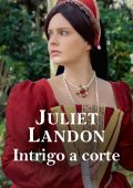 Juliet Landon - Alla corte dei Tudor Vol.1. Intrigo a corte (2021)