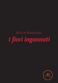 Attilio Blanzuoli - I fiori ingannati (2022)