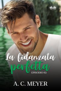 A. C. Meyer – La Fidanzata Perfetta. Episodio 2 (2022)