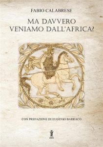 Fabio Calabrese – Ma davvero veniamo dall’Africa? (2022)