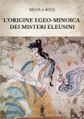 Nicola Bizzi - L'origine egeo-minoica dei Misteri Eleusini (2022)