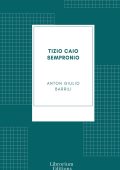 Anton Giulio Barrili - Tizio Caio Sempronio. Storia mezzo romana (2022)