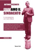 Antonio Pizzinato, Carlo Stefanelli - Eravamo il Sindacato (2022)