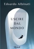 Edoardo Albinati - Uscire dal mondo (2022)