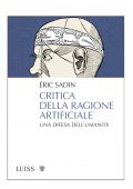 Éric Sadin - Critica della ragione artificiale (2019)