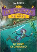 Tea Stilton - Tre ragazze alla corte di re Artù. La spada di cristallo (2022)