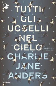 Charlie Jane Anders – Tutti gli uccelli nel cielo (2022)