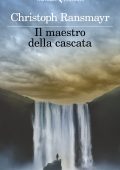 Christoph Ransmayr - Il maestro della cascata (2022)