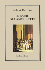 Robert Darnton – Il bacio di Lamourette (2022)