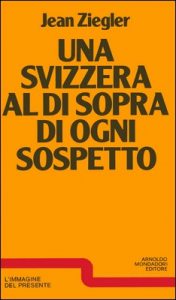 Jean Ziegler – Una Svizzera al di sopra di ogni sospetto (1977)