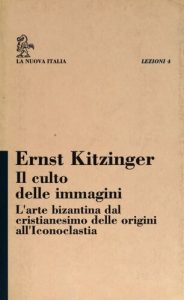 Ernst Kitzinger – Il Culto delle Immagini: l’Arte Bizantina dal Cristianesimo delle Origini all’Iconoclastia (1992)