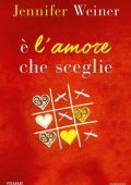 Jennifer Weiner - E' l'amore che sceglie (2016)