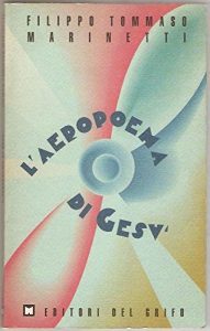 Filippo Tommaso Marinetti – L’aeropoema di Gesù (1991)