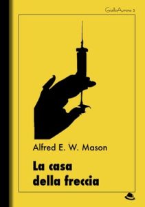Alfred E. W. Mason – La casa della freccia (2019)