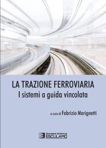Fabrizio Marignetti – La trazione ferroviaria. I sistemi a guida vincolata (2018)