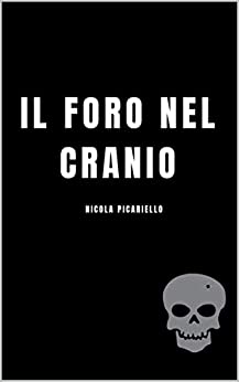Nicola Picariello – Il Foro Nel Cranio (2019)