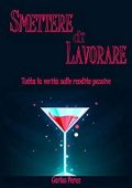 img Carlos Perez - SMETTERE DI LAVORARE: Tutta la verità sulle rendite passive (2019)
