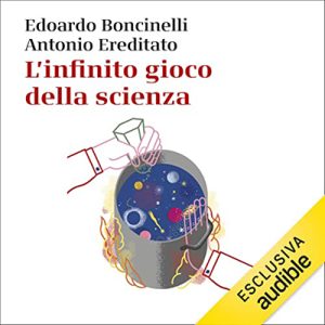 Edoardo Boncinelli, Antonio Ereditato – L’infinito gioco della scienza (2022) (mp3 – 128 kbps)